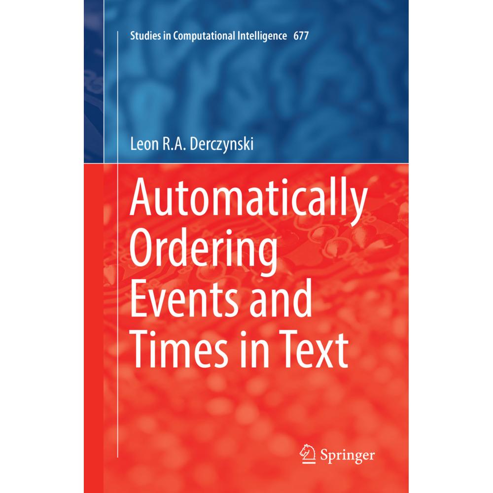 Automatically Ordering Events and Times in Text, Fachbücher von Leon R.A. Derczynski