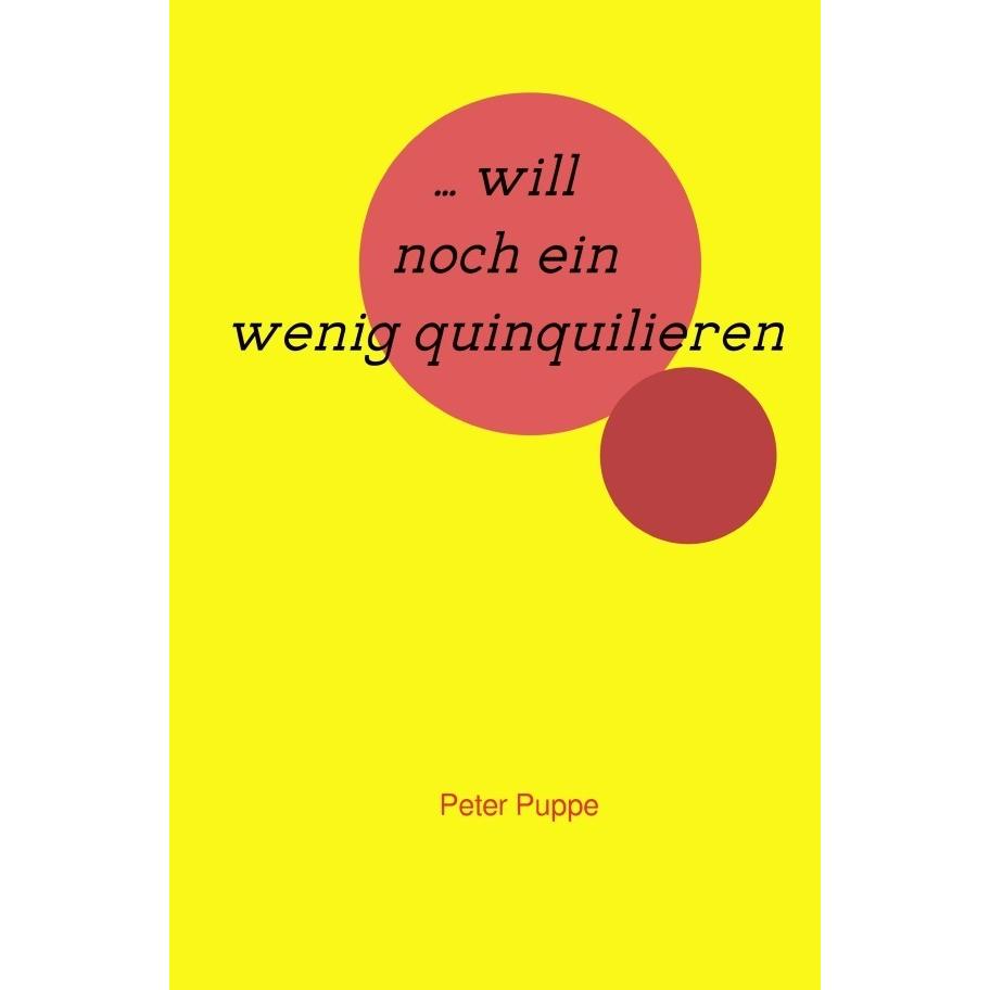 ... will noch ein wenig quinquilieren, Belletristik von Peter Puppe