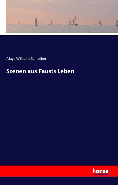 Produktbild Szenen aus Fausts Leben (Deutsch, Aloys Wilhelm Schreiber, 2016)