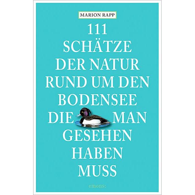 111 Schätze der Natur rund um den Bodensee, die man gesehen haben muss, Ratgeber von Marion Rapp