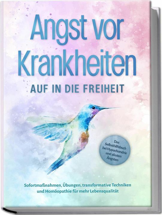 Produktbild Angst vor Krankheiten: Auf in die Freiheit - Das Selbsthilfebuch bei Hypochondrie und akuten Ängsten (Deutsch, Sonja Rose, 2024)