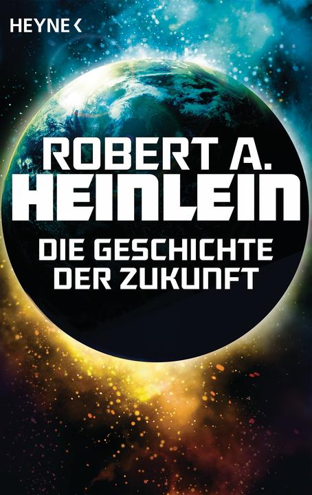 Produktbild Die Geschichte der Zukunft (Deutsch, Robert A. Heinlein, 2015)