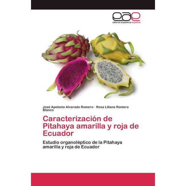 Caracterización de Pitahaya amarilla y roja de Ecuador, Fachbücher von José Apolonio Alvarado Romero, Rosa Liliana Romer...