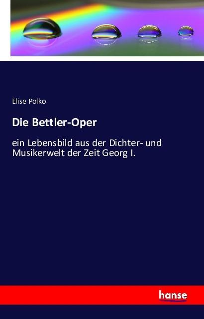 Produktbild Die Bettler-Oper (Deutsch, Elise Polko, 2016)