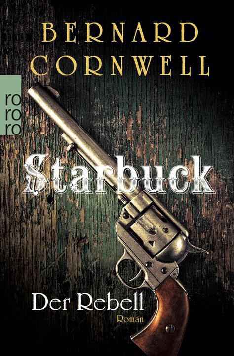 Produktbild Starbuck: Der Rebell (Deutsch, Bernard Cornwell, Karolina Fell, 2014)