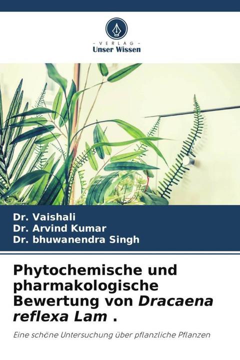 Produktbild Phytochemische und pharmakologische Bewertung von Dracaena reflexa Lam. (Deutsch, Dr. Arvind Kumar, Dr. Bhuwanendra Singh, Dr. Vaishali, 2023)