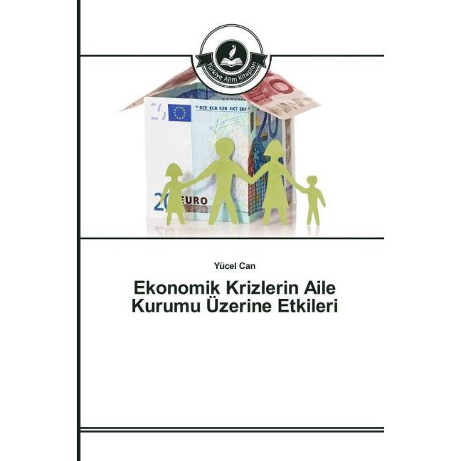 Ekonomik Krizlerin Aile Kurumu Üzerine Etkileri, Fachbücher von Yücel Can