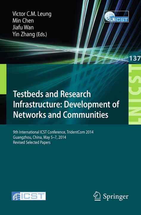 Testbeds and Research Infrastructure: Development of Networks and Communities (Englisch, Jiafu Wan, Min Chen, Victor C. M. Leung, Yin Zhang, 2014)
