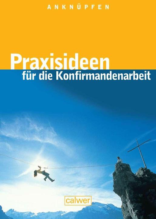 Produktbild Anknüpfen - Praxisideen für die Konfirmandenarbeit (Deutsch, Calwer, 2013)