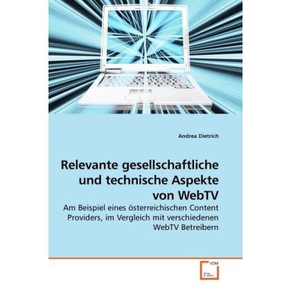 Relevante gesellschaftliche und technische Aspekte von WebTV, Fachbücher von Andrea Dietrich