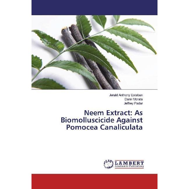 Neem Extract: As Biomolluscicide Against Pomocea Canaliculata, Fachbücher von Jerald Anthony Esteban, Jeffrey Padar, Dar...