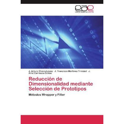 Reducción de Dimensionalidad mediante Selección de Prototipos, Fachbücher von J. Francisco Martínez-Trinidad, J. Arturo ...