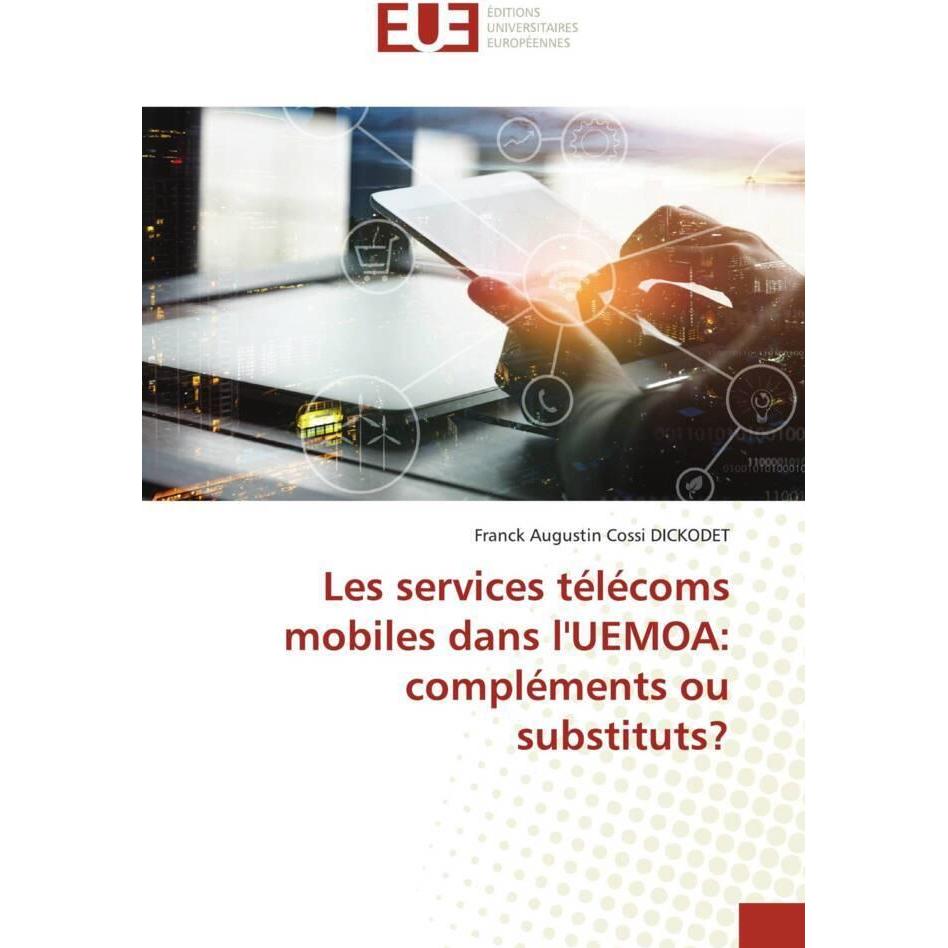 Les services télécoms mobiles dans l'UEMOA: compléments ou substituts?, Fachbücher von Franck Augustin Cossi DICKODET