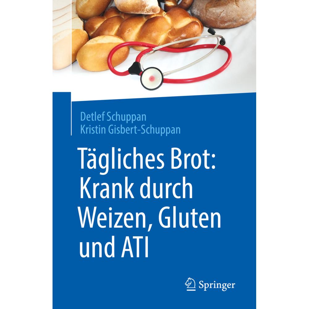 Tägliches Brot: Krank durch Weizen, Gluten und ATI, Fachbücher von Detlef Schuppan, Kristin Gisbert-Schuppan