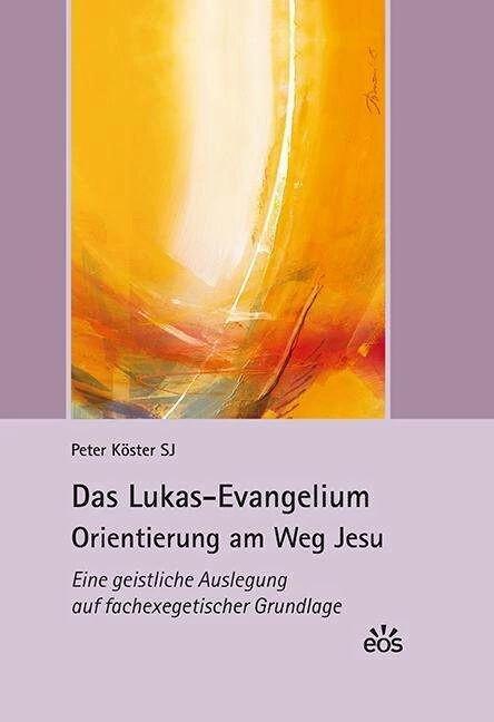 Produktbild Das Lukas-Evangelium. Orientierung am Weg Jesu (Deutsch, Peter Köster, 2017)