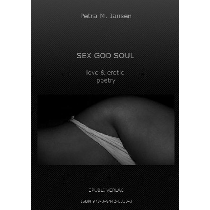 SEX GOD SOUL - love & erotic poetry, Belletristik von Petra M. Jansen