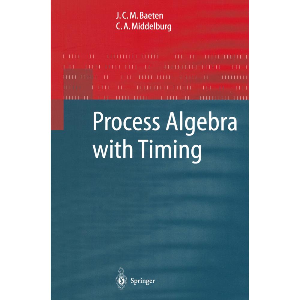 Process Algebra with Timing, Fachbücher von Joseph C. M. Baeten, C. A. Middelburg
