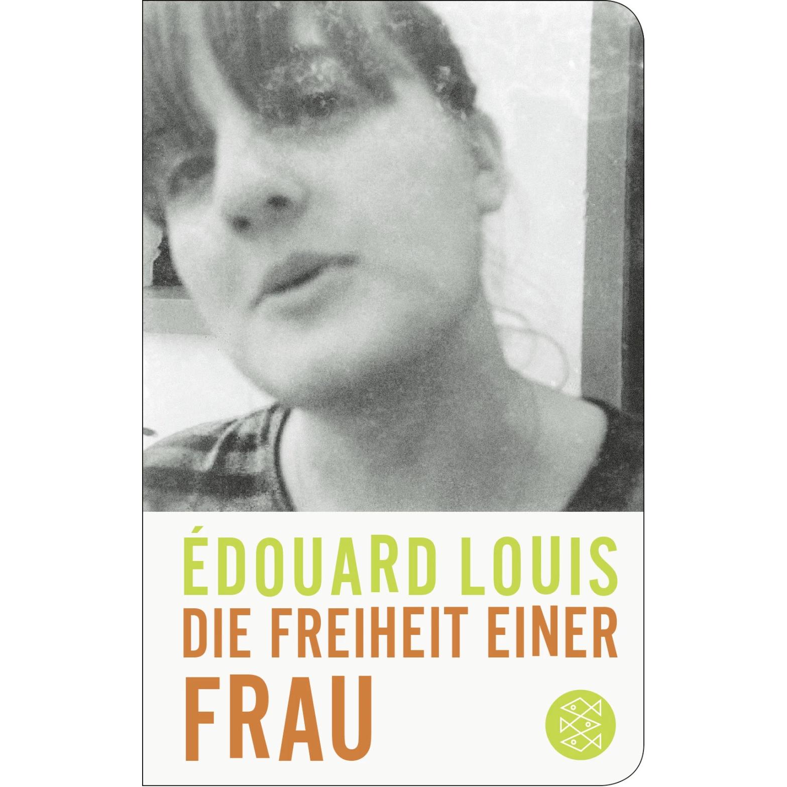 Die Freiheit einer Frau, Belletristik von Édouard Louis, Hinrich Schmidt-Henkel