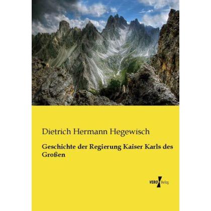 Geschichte der Regierung Kaiser Karls des Grossen, Fachbücher von Dietrich Hermann Hegewisch