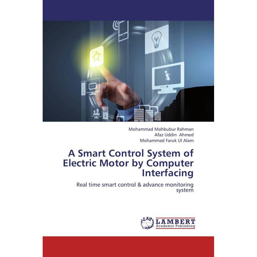 A Smart Control System of Electric Motor by Computer Interfacing, Fachbücher von Mohammad Mahbubur Rahman, Afaz Uddin Ah...