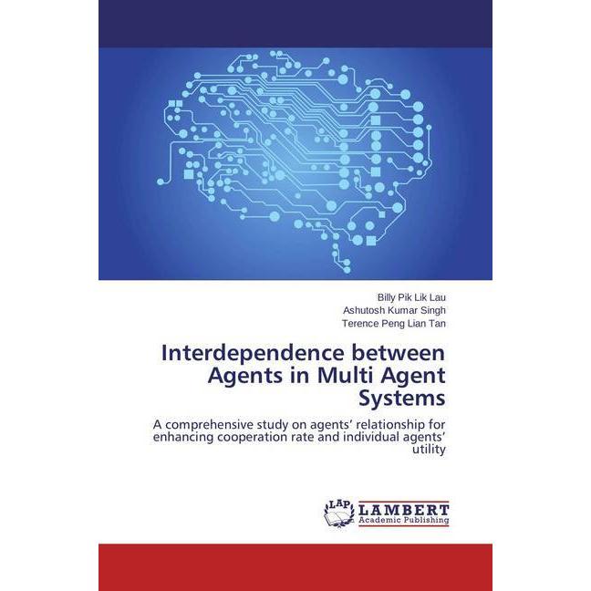 Interdependence between Agents in Multi Agent Systems, Fachbücher von Terence Peng Lian Tan, Billy Pik Lik Lau, Ashutosh...