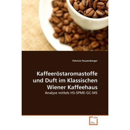 Kaffeeröstaromastoffe und Duft im Klassischen Wiener Kaffeehaus, Fachbücher von Patricia Pauzenberger