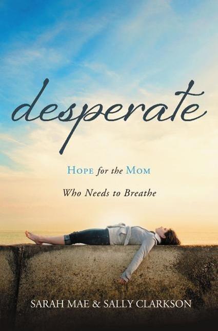 Produktbild Desperate (Englisch, Sarah Clarkson Mae, 2013)