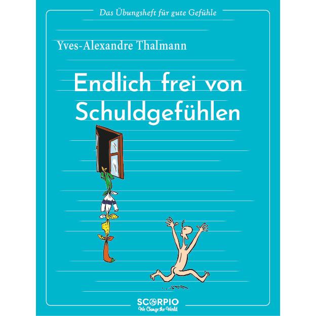 Das Übungsheft für gute Gefühle – Endlich frei von Schuldgefühlen, Ratgeber von Yves-Alexandre Thalmann