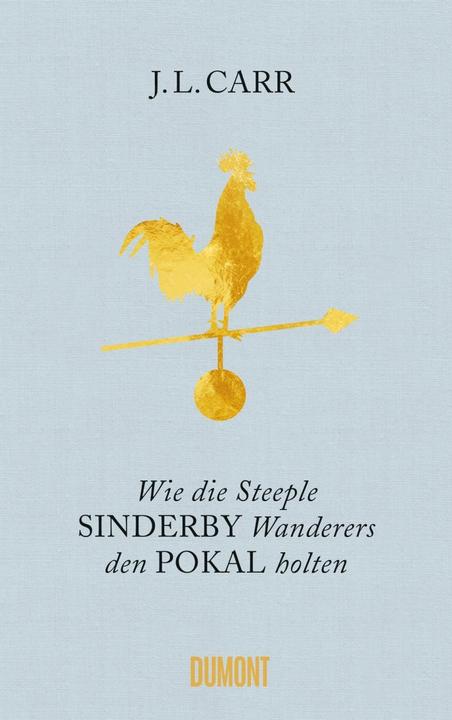 Produktbild Wie die Steeple Sinderby Wanderers den Pokal holten (Deutsch, J.L. Carr, Monika Köpfer, Saša Stanišić, 2017)