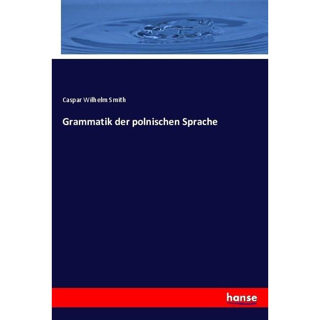 Grammatik der polnischen Sprache, Schulbücher von Caspar Wilhelm Smith
