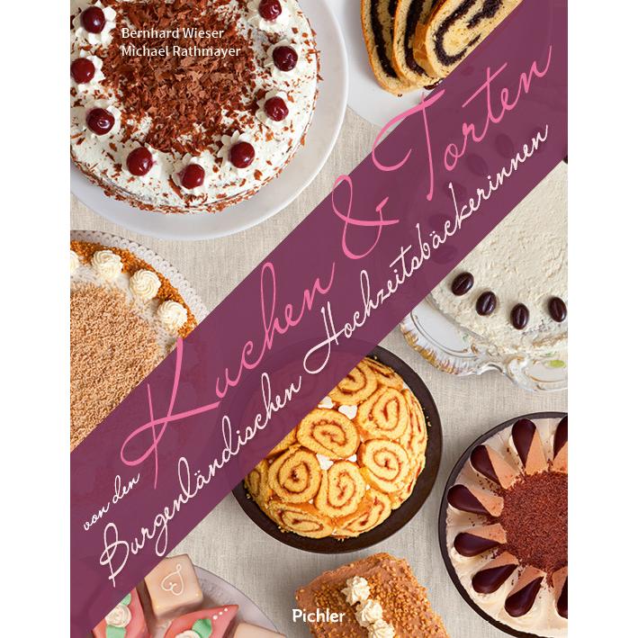Kuchen & Torten von den Burgenländischen Hochzeitsbäckerinnen, Ratgeber von Michael Rathmayer, Bernhard Wieser