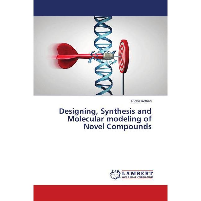 Designing, Synthesis and Molecular modeling of Novel Compounds, Fachbücher von Richa Kothari