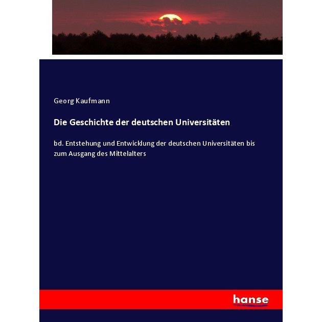 Die Geschichte der deutschen Universitäten, Fachbücher von Georg Kaufmann