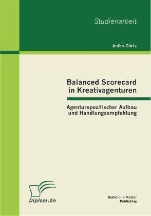 Energie-Label Bachelor + Master Balanced Scorecard in Kreativagenturen: Agenturspezifischer Aufbau und Handlungsempfehlung (Deutsch, Anika Görtz, 2012)