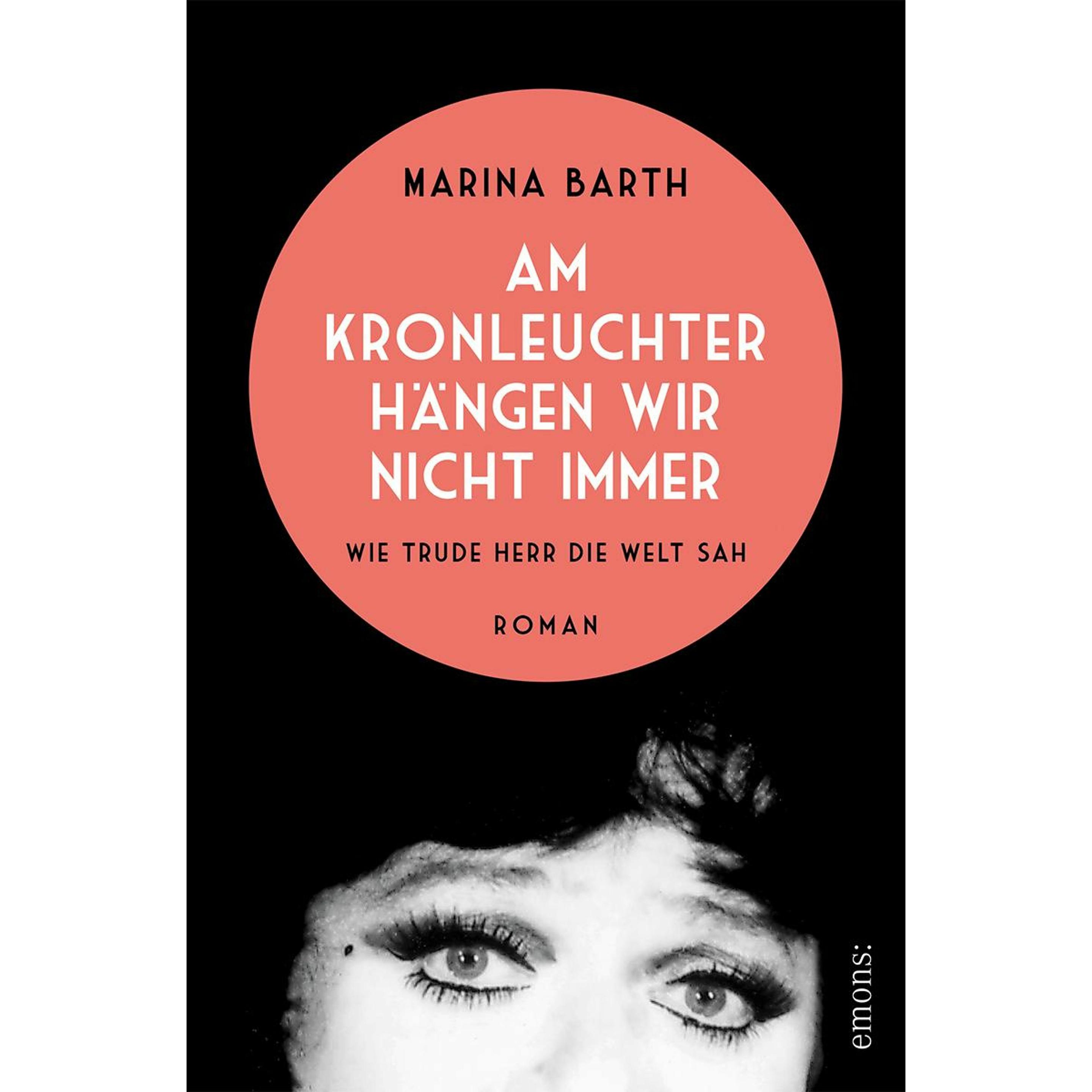 Am Kronleuchter hängen wir nicht immer. Wie Trude Herr die Welt sah, Belletristik von Marina Barth