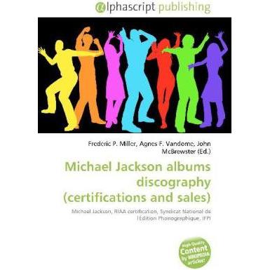 Michael Jackson albums discography (certifications and sales), Fachbücher von Agnes F. Vandome, Frederic P. Miller, John...