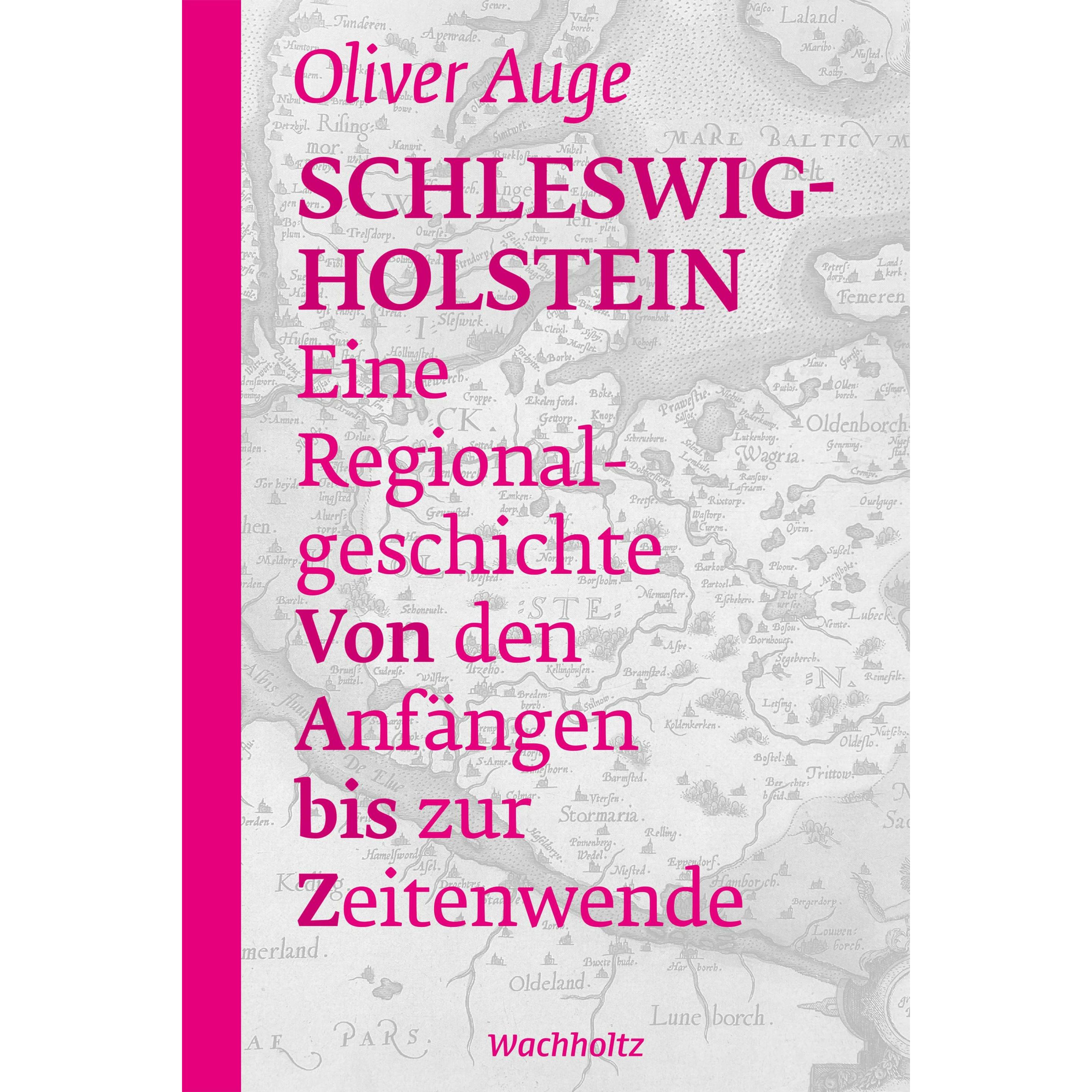 Schleswig-Holstein – Eine Regionalgeschichte, Sachbücher von Oliver (Prof. Dr.) Auge