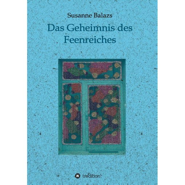 Das Geheimnis des Feenreiches, Belletristik von Susanne Balazs