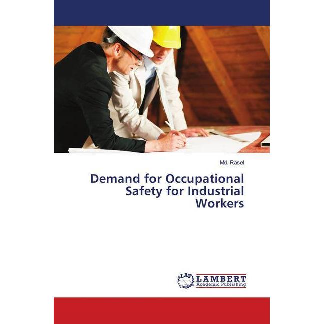 Demand for Occupational Safety for Industrial Workers, Fachbücher von Md. Rasel