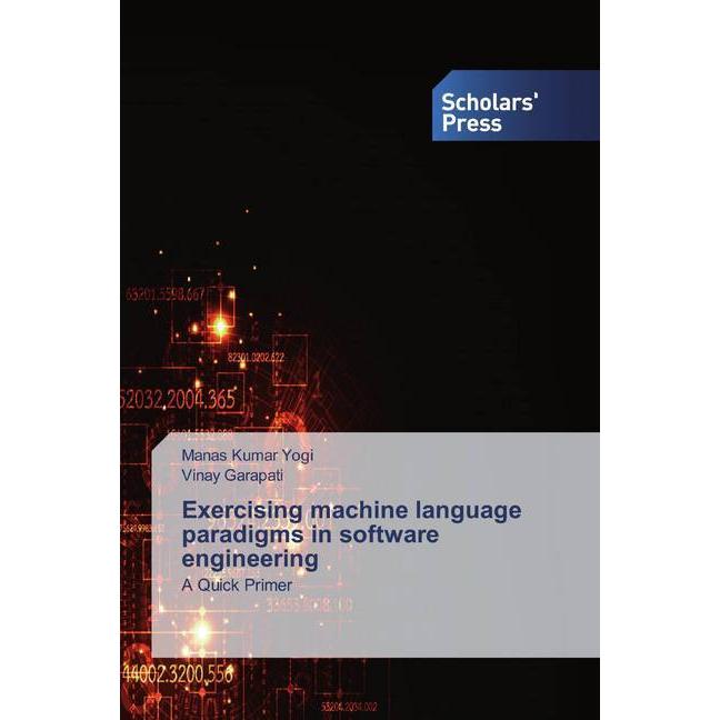 Exercising machine language paradigms in software engineering, Fachbücher von Manas Kumar Yogi, Vinay Garapati