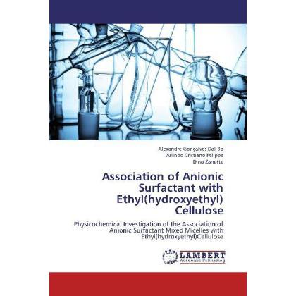 Association of Anionic Surfactant with Ethyl(hydroxyethyl) Cellulose, Fachbücher von Arlindo Cristiano Felippe, Dino Zan...
