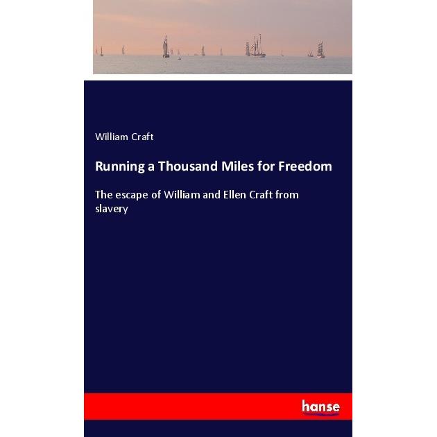 Running a Thousand Miles for Freedom, Belletristik von William Craft