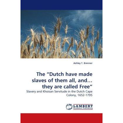 The Dutch have made slaves of them all, and they are called Free, Fachbücher