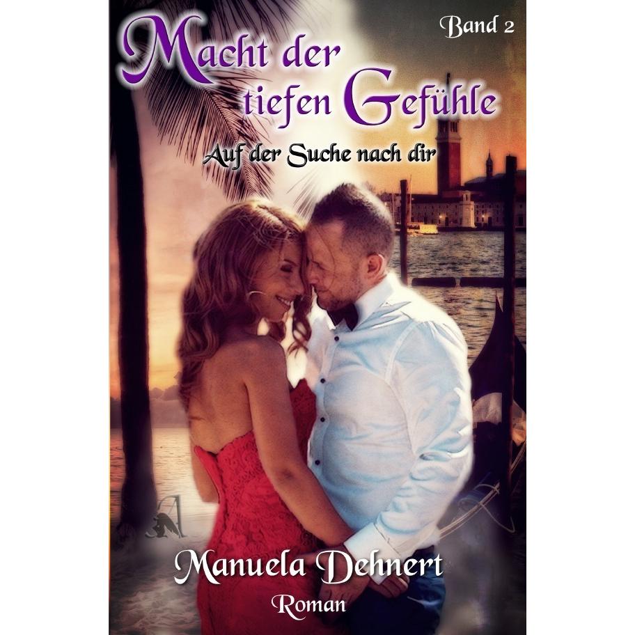 Macht der tiefen Gefühle / Macht der tiefen Gefühle - Auf der Suche nach dir Band 2, Belletristik von Manuela Dehnert
