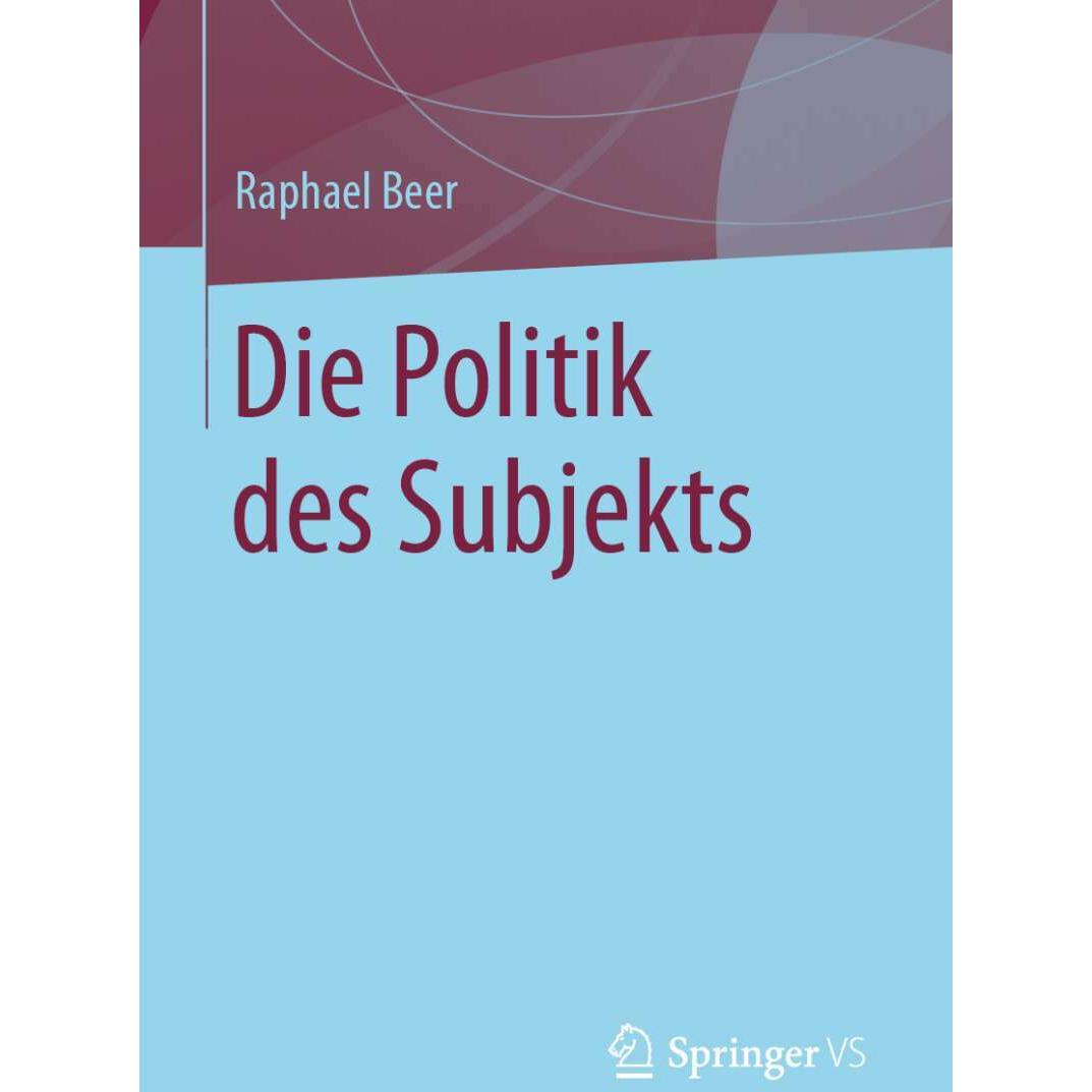 Die Politik des Subjekts, Sachbücher von Raphael Beer