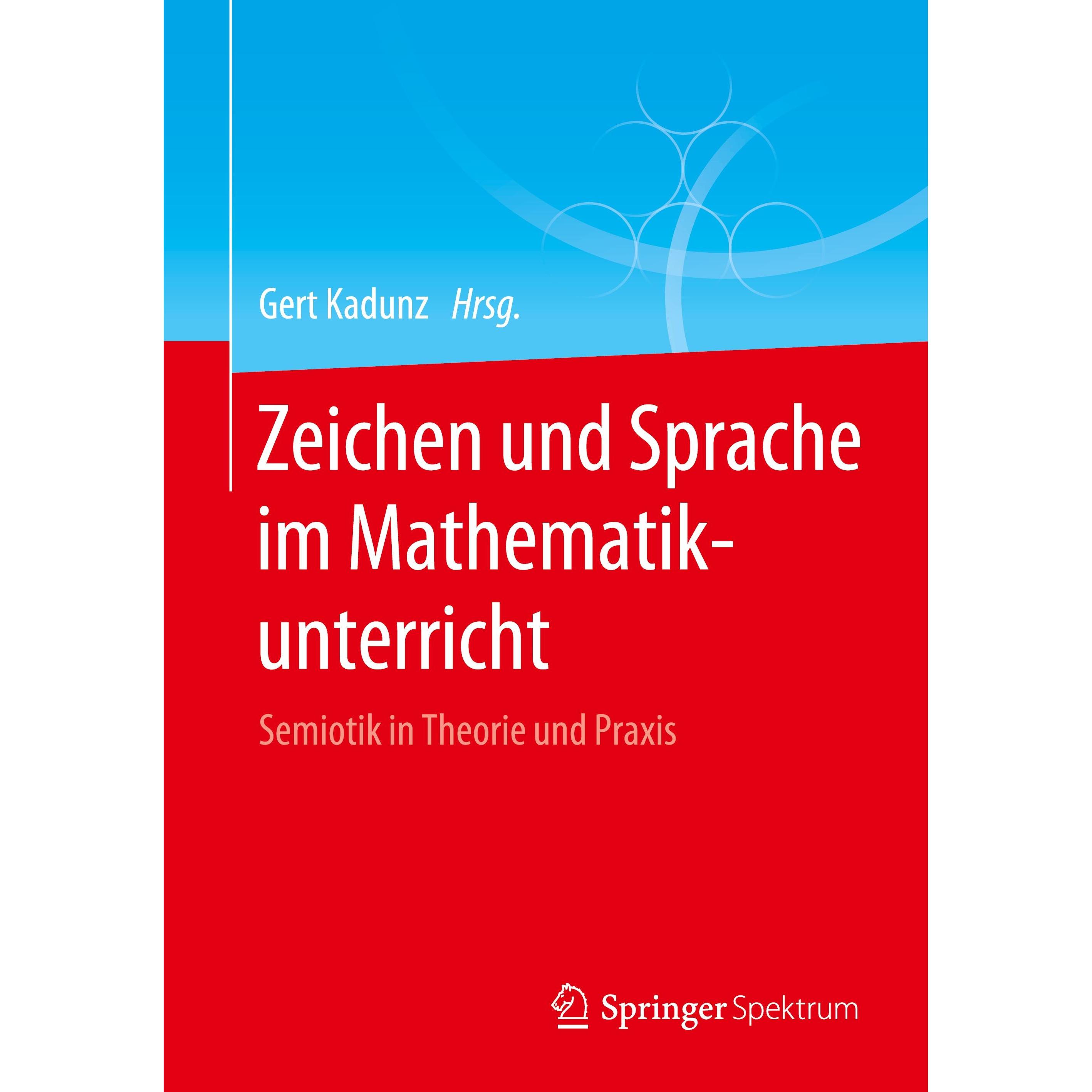 Zeichen und Sprache im Mathematikunterricht, Fachbücher von Gert Kadunz