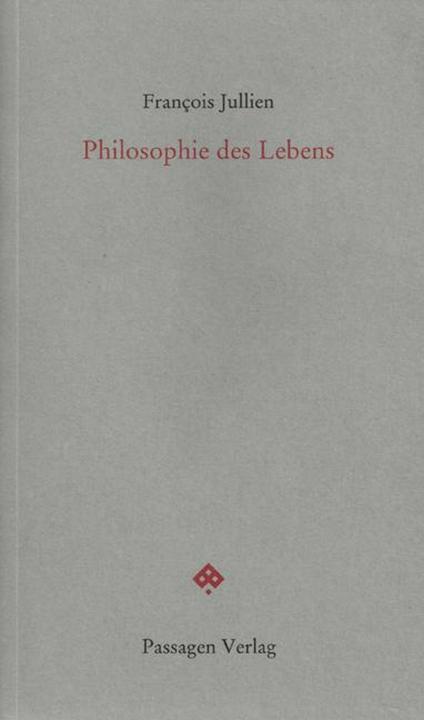 Produktbild Philosophie des Lebens (Deutsch, Erwin Steinbach, François Jullien, Peter Engelmann, 2013)