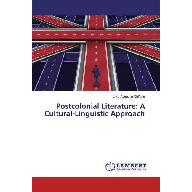 Postcolonial Literature: A Cultural-Linguistic Approach, Fachbücher von Liviu-Augustin Chifane