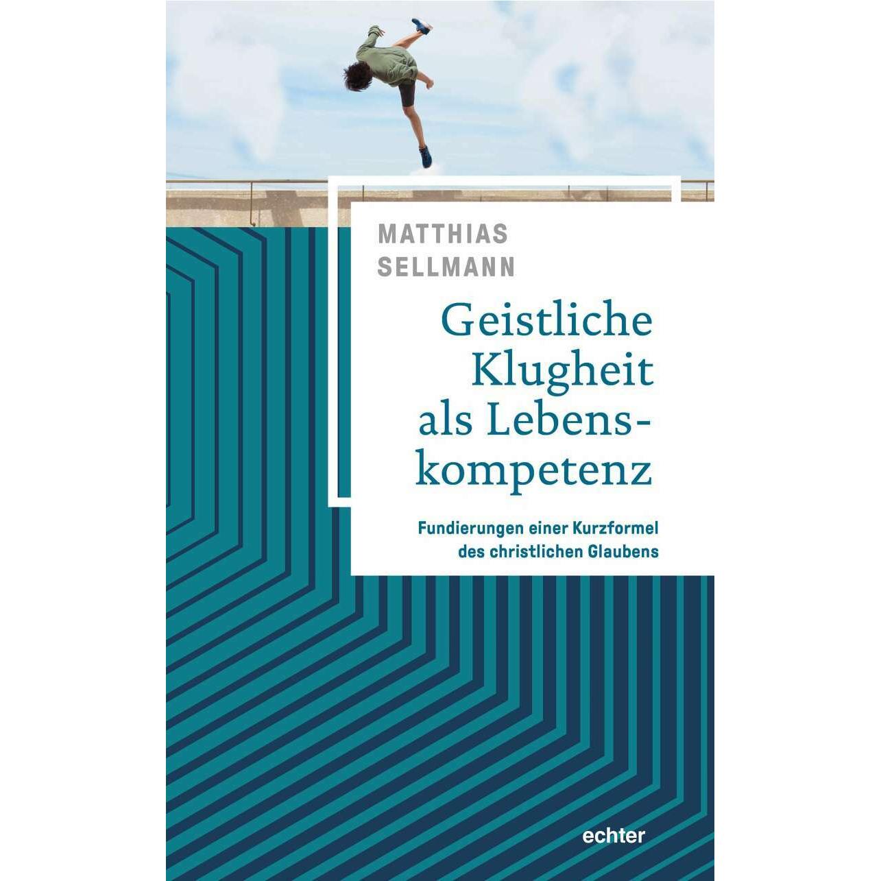 Geistliche Klugheit als Lebenskompetenz, Sachbücher von Matthias Sellmann