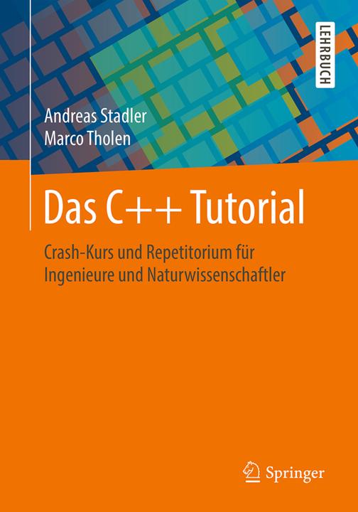 Produktbild Das C++ Tutorial (Deutsch, Andreas Stadler, Marco Tholen, 2018)